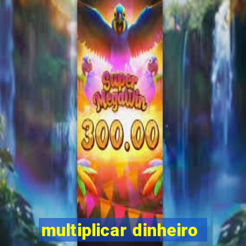 multiplicar dinheiro